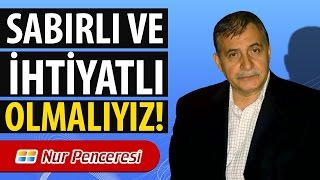 Prof. Dr. Şener Dilek - Şualar - 13. Şua - Sabırlı ve İhtiyatlı Olmalıyız