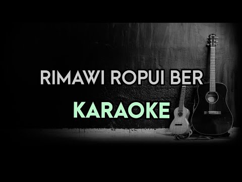 RIMAWI ROPUI BER || KARAOKE WITH LYRICS||