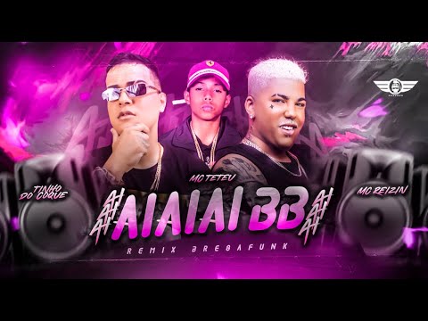 TINHO DO COQUE, MC REIZIN E MC TETEU - AI AI AI BB - REMIX BREGA FUNK