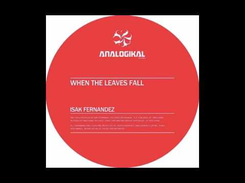 Song The Day! Isak Fernandez - When The Leaves Fall [Analogikal Records]