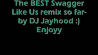 Swagger Like Us-DJ Jayhood (AWESOME REMIX)