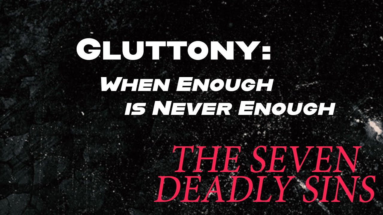 Gluttony: When Enough is Never Enough | The Seven Deadly Sins