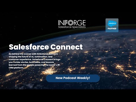 Salesforce Connect: Inside the Minds of Salesforce Partners | Inforge Podcast Ep.5