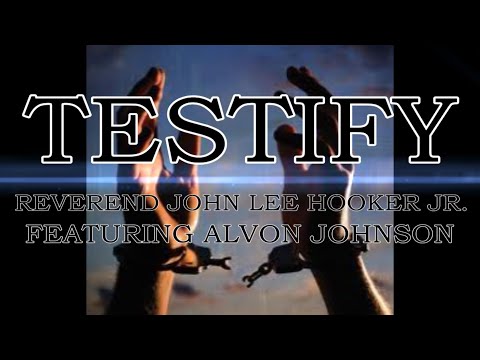 Reverend John Lee Hooker Jr. featuring Alvon Johnson - Testify (Lyric Video)