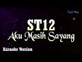 ST12 Aku Masih Sayang Karaoke Version