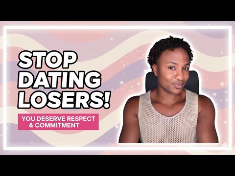 Stop Dating LOSERS!! (Some Men Don`t Deserve You)