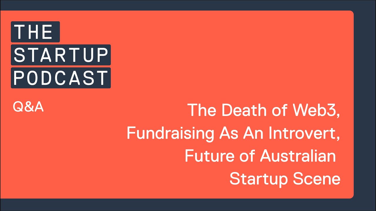 Q&A: The Death of Web3, Fundraising As An Introvert, Future of Australian Startup Scene