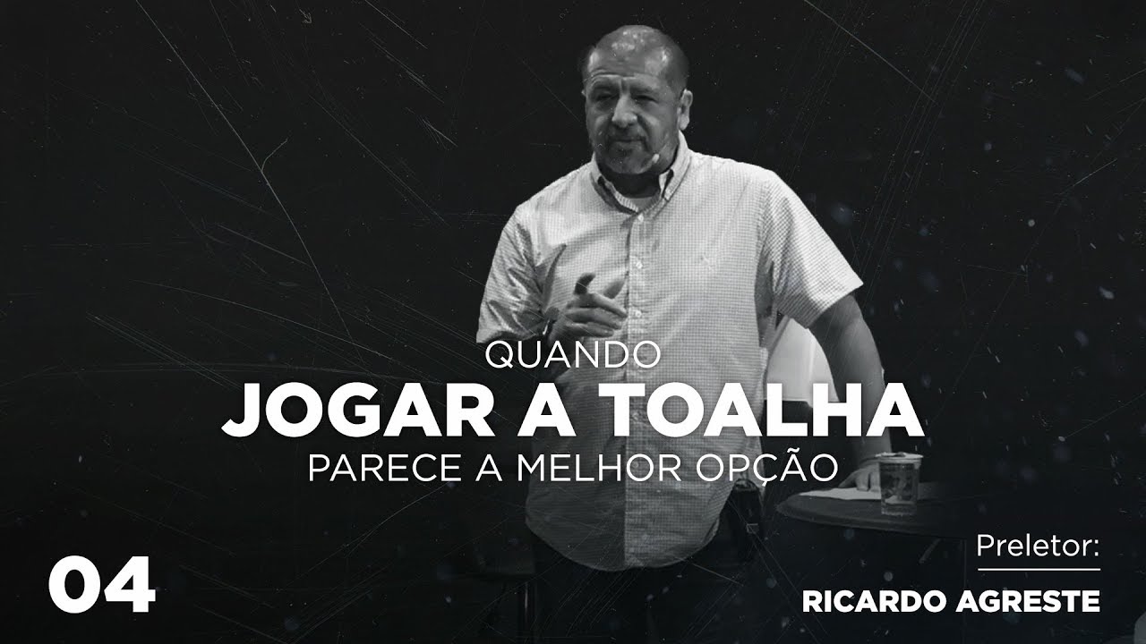 4 - QUANDO JOGAR A TOALHA PARECE A MELHOR OPCÃO | Pr. Ricardo Agreste