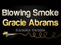 Gracie Abrams Blowing Smoke Karaoke Version