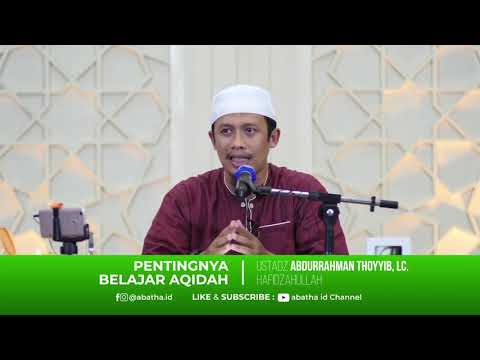 Pentingnya Belajar Aqidah - Ust. Abdurrahman Thoyyib, LC.