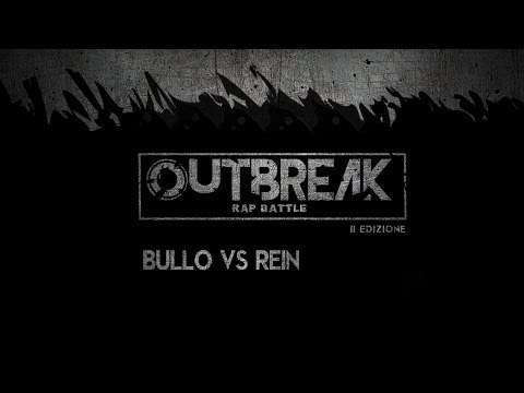 Outbreak 2018: BULLO vs REIN - Finale - 1° eliminatoria