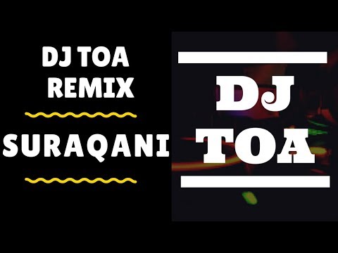 DJ Song Remix - SURAQANI REMIX - DJ Toa