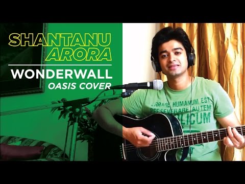 Shantanu  Wonderwall by Oasis