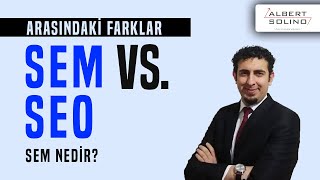 SEM Nedir? SEM ve SEO Arasındaki Farklar Nedir?