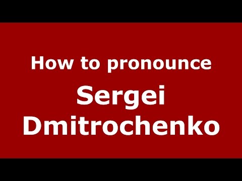 How to pronounce Sergei Dmitrochenko (Russian/Russia)  - PronounceNames.com