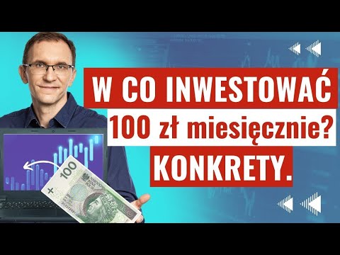W co inwestować 100 zł miesięcznie? Konkrety.