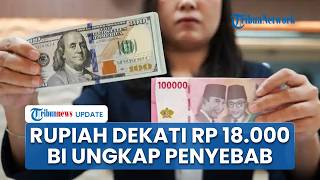 Rupiah Kian Tertekan Dekati Rp18.000 per Dolar AS BI Turun Tangan Beberkan Penyebab Utama