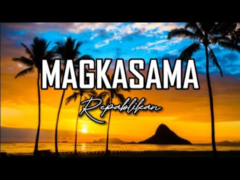 Magkasama - Repablikan - (Lyrics)