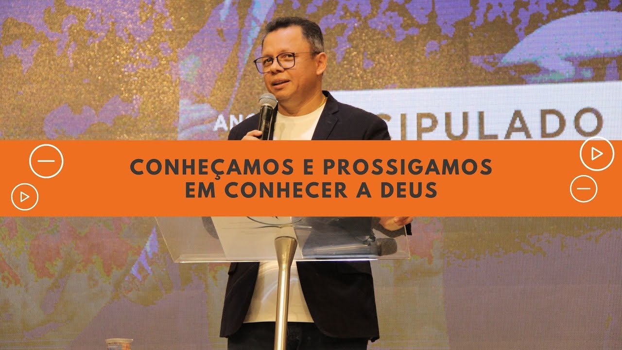 CONHEÇAMOS E PROSSIGAMOS EM CONHECER A DEUS.