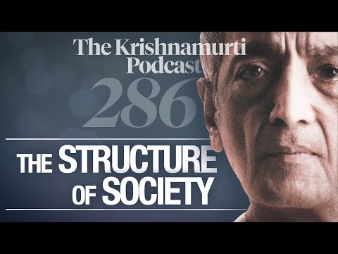 The Krishnamurti Podcast - Ep. 286 - Krishnamurti on The Structure of Society