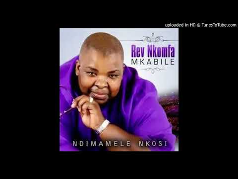 Rev Nkomfa Mkabile - Ndiyamazi Ndimbonile