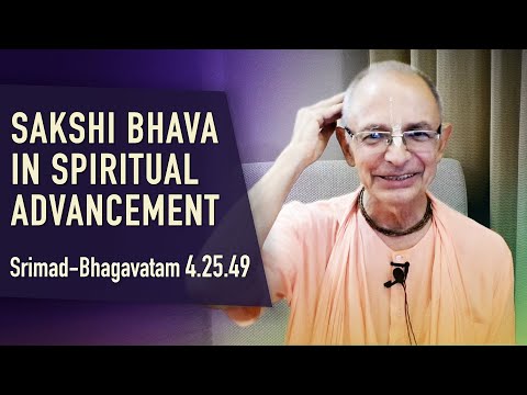 2022.04.30 - SB 4.25.49. Sakshi Bhava in spiritual advancement - Bhakti Vijnana Goswami