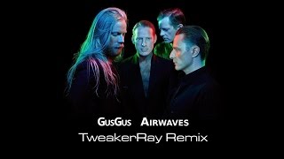 GusGus Airwaves (TweakerRay ReMix)
