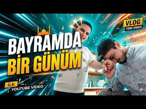BAYRAMDA BİR G&Uuml;N&Uuml;M ( VLOG ) 