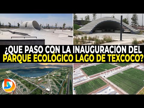 ¿Que Paso Con la Inauguración del Parque Ecológico lago de Texcoco?