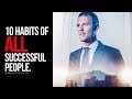 10 Habits Of All Successful People!