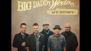 Big Daddy Weave - My Story (Extended)