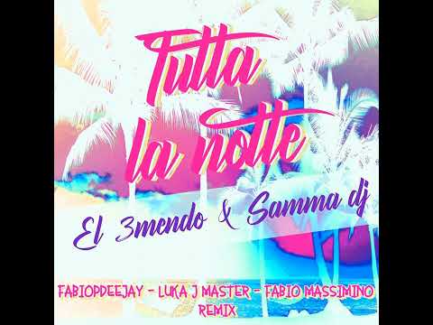 Tutta la notte El 3mendo & Samma Dj feat  Fabio Massimino, Luka J Master, fabiopdeejay Remix