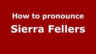 How to pronounce Sierra Fellers