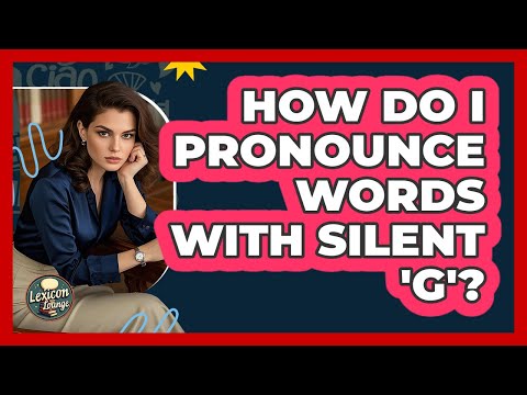 How Do I Pronounce Words With Silent 'G'?