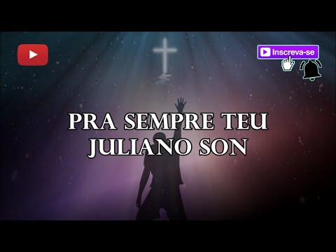 Pra sempre Teu - Juliano Son (letra)