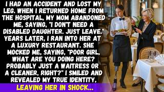 My mom abandoned me when I lost my leg in an accident. Years later, she was shocked when she saw me