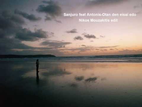 Sanjuro feat Antonis Otan den eisai edo(Nikos Mouzakitis edit)