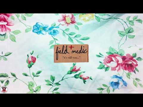 Field Medic - "it's still you..." (Official Audio)
