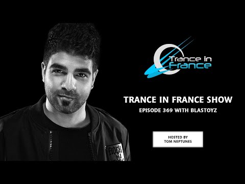 Trance In France Show Episode 369 — Blastoyz (2017)