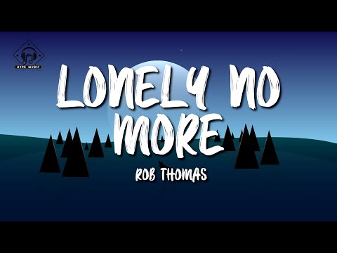Rob Thomas - Lonely No More (Lyrics)