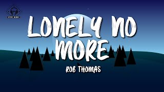 Rob Thomas - Lonely No More (Lyrics)