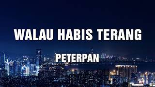 Download lagu Walau Habis Terang - Peterpan (Lirik) mp3 Download lagu Walau Habis Terang - Peterpan (Lirik) mp3