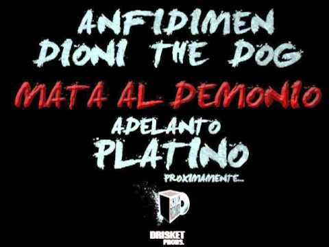 Anfidimen & Dioni the Dog - Mata al demonio (adelanto PLATINO) Entik Records Drisket Prods.