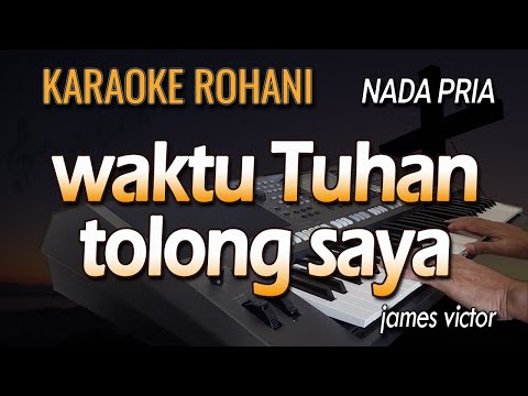 WAKTU TUHAN TOLONG SAYA - Karaoke Lagu Rohani | Nada Pria