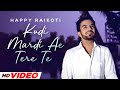 Kudi Mardi Aa Tere Te (HD Video) | Happy Raikoti | New Punjabi Song 2024 | Punjabi Love Song 2024