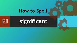 How to spell significant