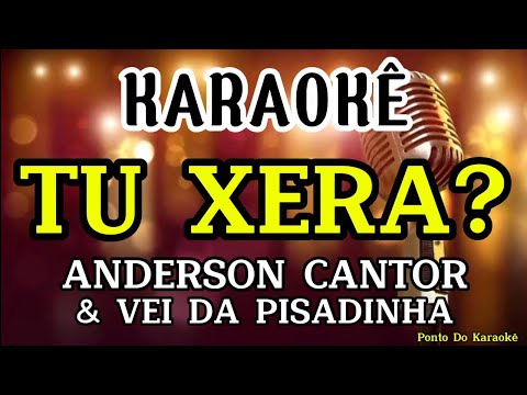 KARAOKÊ (TU XERA?) PLAYBACK ANDERSON CANTOR E VEI DA PISADINHA REPERTÓRIO NOVO MÚSICA NOVA PAREDÃO