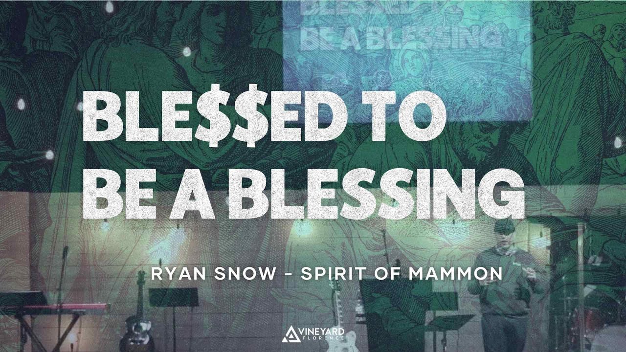 Blessed to Be a Blessing: Spirit of Mammon | Week 4 | Ryan Snow 2.2.2025