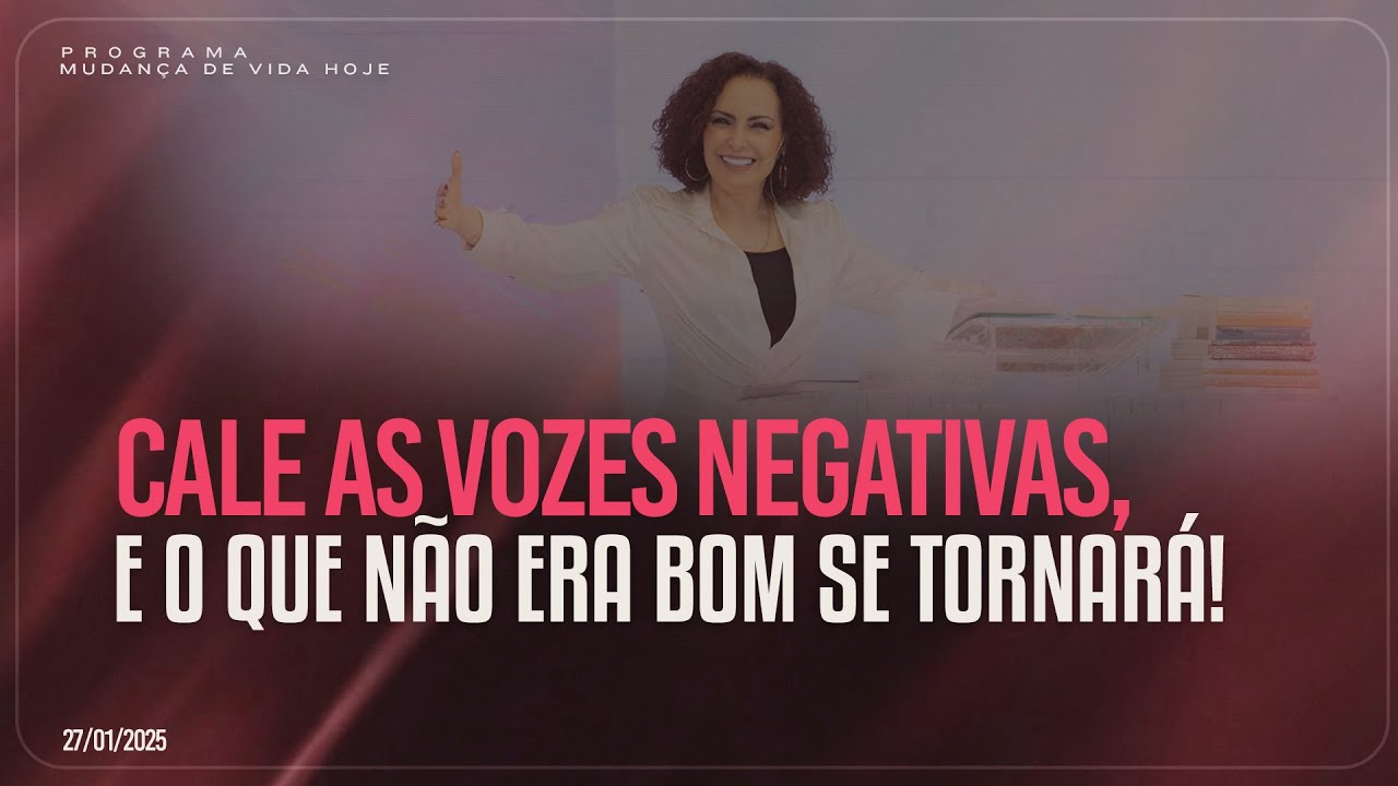 Cale as vozes negativas, e o que não era bom se tornará! | Mudança de Vida Hoje
