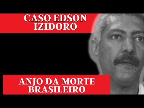 O Anjo da Morte Brasileiro / Caso Edson Izidoro